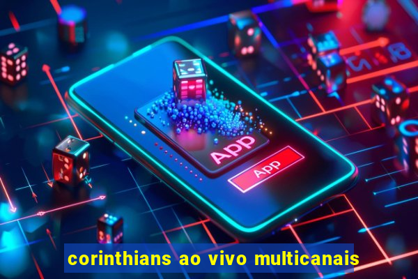 corinthians ao vivo multicanais